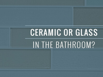 Ceramic Or Glass In The Bathroom?